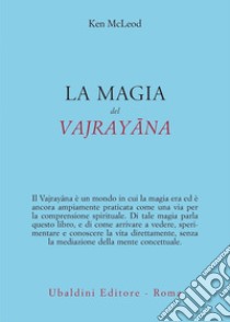 La magia del Vajrayana libro di McLeod Ken