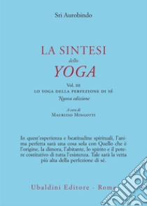 La sintesi dello yoga. Vol. 3: Lo yoga della perfezione di sé libro di Aurobindo (sri); Mingotti M. (cur.)