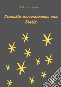 Stanotte accenderemo una stella. Ediz. illustrata libro di Ricupero Fabio