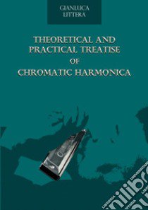 Theoretical and practical treatise of chromatic harmonica libro di Littera Gianluca