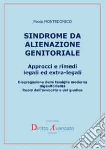 Sindrome da alienazione genitoriale. Approcci e rimedi legali ed extra-legali libro di Montedonico Paola