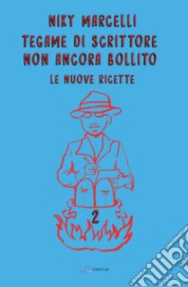 Tegame di scrittore non ancora bollito. Le nuove ricette. Vol. 2 libro di Marcelli Niky