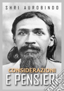 Considerazioni e pensieri libro di Aurobindo (sri)