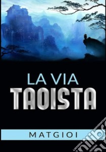 La via taoista libro di Matgioï