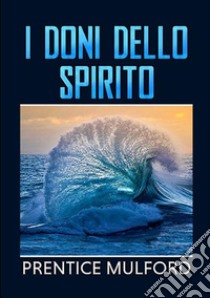 I doni dello spirito libro di Mulford Prentice