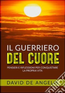 Il guerriero del cuore libro di De Angelis David