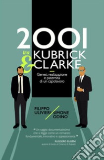 2001 tra Kubrick e Clarke. Genesi, realizzazione e paternità di un capolavoro libro di Ulivieri Filippo; Odino Simone