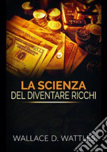 La scienza del diventare ricchi libro di Wattles Wallace Delois; De Angelis D. (cur.)