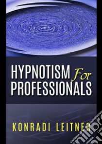 Hypnotism for professionals libro di Leitner Konradi