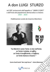 A don Luigi Sturzo. nel 100° anniversario (1919 - 2019) dell'appello ai «Liberi e forti» libro di Marchioro Cesarino