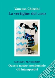 La vertigine del caso. Secondo movimento libro di Chizzini Vanessa