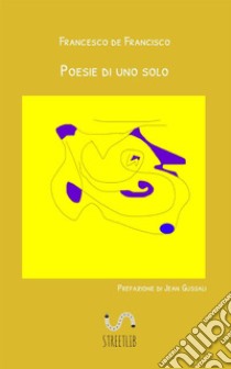 Poesie di uno solo libro di De Francisco Francesco