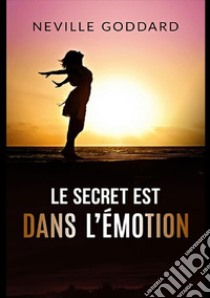 Le secret est dans l'émotion libro di Goddard Neville