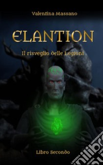 Il risveglio delle legioni. Elantion. Vol. 2 libro di Massano Valentina