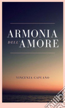 Armonia dell'amore libro di Capuano Vincenza