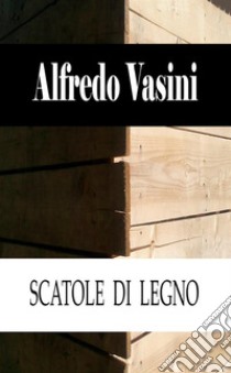 Scatole di legno libro di Vasini Alfredo