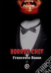 Horror chef libro di Basso Francesco