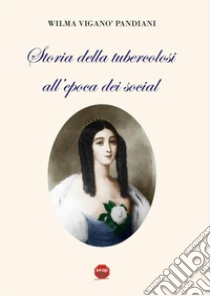 Storia della tubercolosi all'epoca dei social libro di Viganò Pandiani Wilma