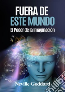 Fuera de este mundo. El poder de la imaginación libro di Goddard Neville