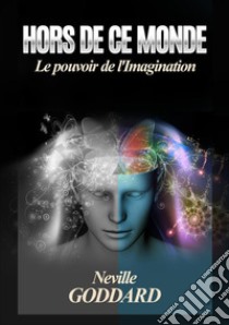 Hors de ce monde. Le pouvoir de l'imagination libro di Goddard Neville