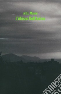 L'abisso dell'animo. Omnia fert aetas libro di Di Lallo Antonio