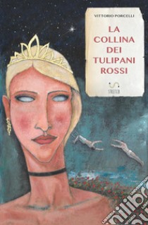 La collina dei tulipani rossi libro di Porcelli Vittorio