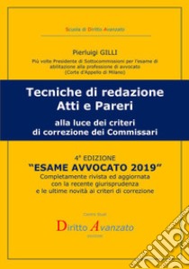 Esame avvocato 2019. Tecniche di redazione atti e pareri alla luce dei criteri di correzione dei commissari libro di Gilli Pierluigi