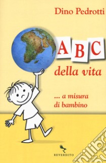 ABC della vita ...a misura di bambino libro di Pedrotti Dino