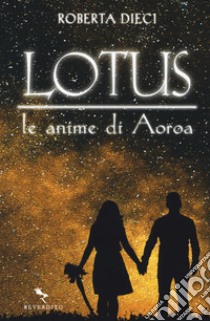 Le anime di Aoroa. Lotus libro di Dieci Roberta