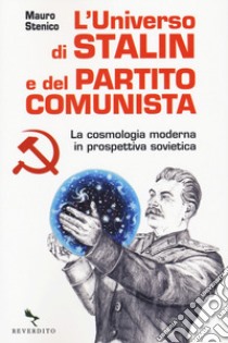 L'universo di Stalin e del Partito comunista. La cosmologia moderna in prospettiva sovietica libro di Stenico Mauro