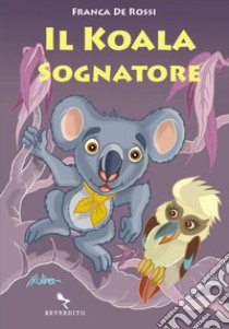 Il koala sognatore libro di De Rossi Franca