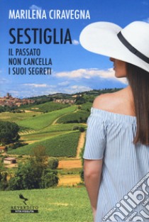 Sestiglia. Il passato non cancella i suoi segreti libro di Ciravegna Marilena