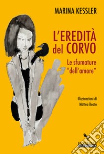 L'eredità del corvo. Le sfumature dell'«amore» libro di Kessler Marina