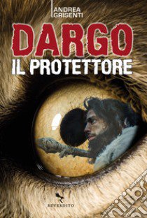 Dargo il protettore libro di Grisenti Andrea