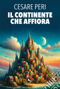 Il continente che affiora libro di Peri Cesare