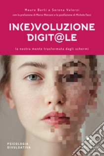 In(e)voluzione digit@le. La nostra mente trasformata dagli schermi libro di Berti Mauro; Valorzi Serena