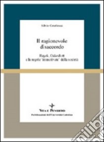 Il ragionevole disaccordo. Hayek, Oakeshott e le regole «Immotivate» della società libro di Cotellessa Silvio