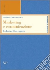 Marketing e comunicazione. Evoluzione di un rapporto libro di Brioschi Edoardo T.