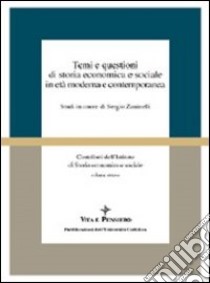 Temi e questioni di storia economica e sociale in età moderna e contemporanea. Studi in onore di Sergio Zaninelli libro di Canetta R. (cur.); Carera A. (cur.); Taccolini M. (cur.)