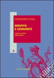 Identità e comunità. Il senso morale della politica libro di Viola Francesco