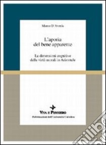 L'aporia del bene apparente. Le dimensioni cognitive delle virtù morali in Aristotele libro di D'Avenia Marco