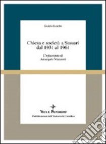 Chiesa e società a Sassari dal 1931 al 1961. L'episcopato di Arcangelo Mazzotti libro di Rombi Guido