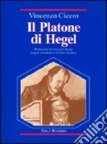 Il Platone di Hegel. Fondamenti e struttura delle «Lezioni su Platone» libro di Cicero Vincenzo