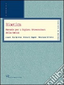 Bioetica. Manuale per i diplomi universitari della sanità libro di Sgreccia E. (cur.); Spagnolo A. (cur.); Di Pietro M. L. (cur.)