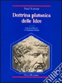 Dottrina platonica delle idee. Una introduzione all'idealismo libro di Natorp Paul; Reale G. (cur.); Cicero V. (cur.)