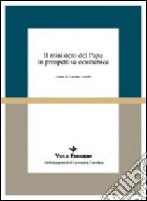 Il ministero del papa in prospettiva ecumenica. Atti del Colloquio (Milano, 16-18 aprile 1998) libro di Acerbi A. (cur.)