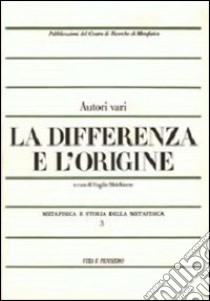 Metafisica e storia della metafisica. Vol. 3: La differenza e l'origine libro di Melchiorre V. (cur.)