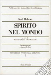 Metafisica e storia della metafisica. Vol. 7: Spirito nel mondo libro di Rahner Karl; Marassi M. (cur.); Zoerle A. (cur.)