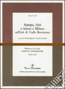 Stampa, libri e letture a Milano nell'età di Carlo Borromeo libro di Raponi N. (cur.); Turchini A. (cur.)