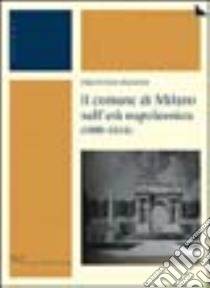 Il comune di Milano nell'età napoleonica (1800-1814) libro di Pagano Emanuele